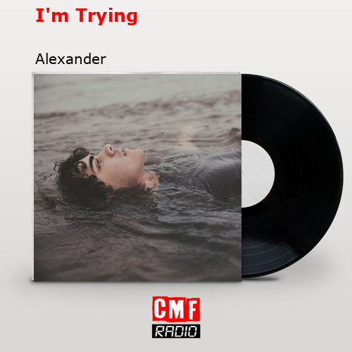 I’m Trying – Alexander