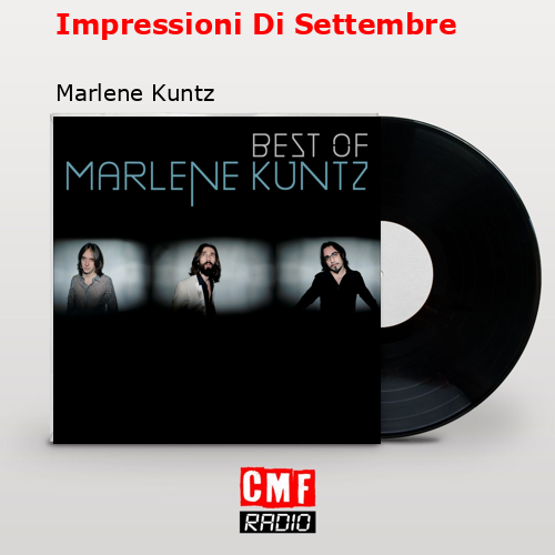 Impressioni Di Settembre – Marlene Kuntz