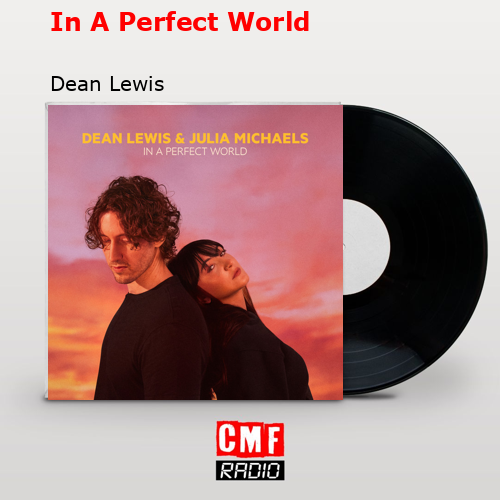 In A Perfect World – Dean Lewis