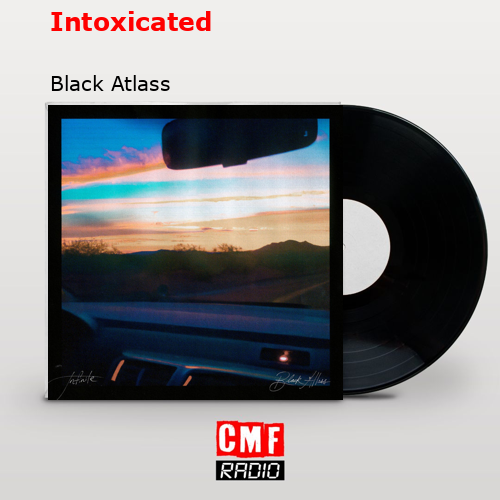 Intoxicated – Black Atlass