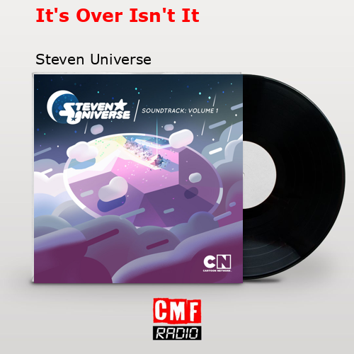 It’s Over Isn’t It – Steven Universe