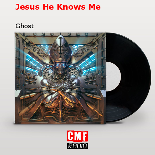 Jesus He Knows Me – Ghost