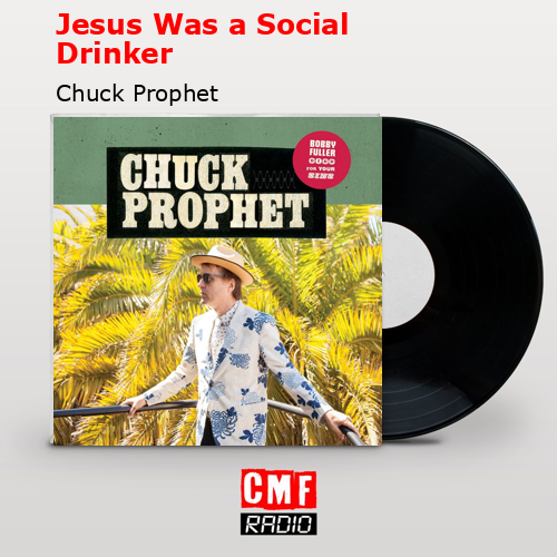 Jesus Was a Social Drinker – Chuck Prophet