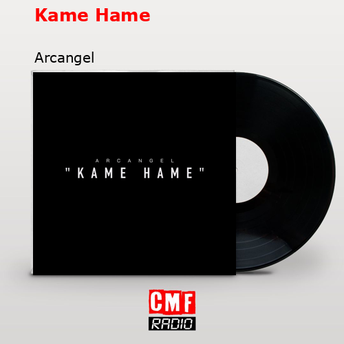 Kame Hame – Arcangel