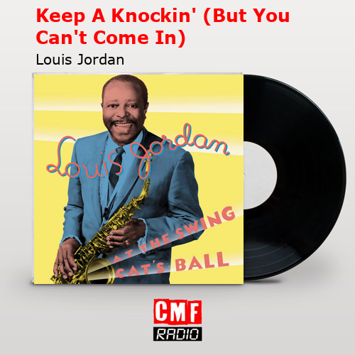 Keep A Knockin’ (But You Can’t Come In) – Louis Jordan