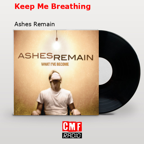 Keep Me Breathing – Ashes Remain