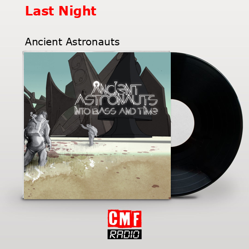 Last Night – Ancient Astronauts