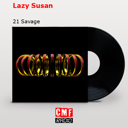 Lazy Susan – 21 Savage