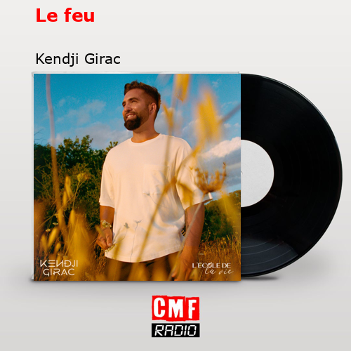 Le feu – Kendji Girac