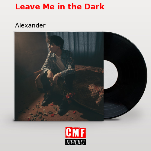 Leave Me in the Dark – Alexander