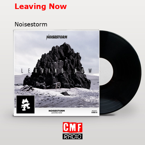 Leaving Now – Noisestorm