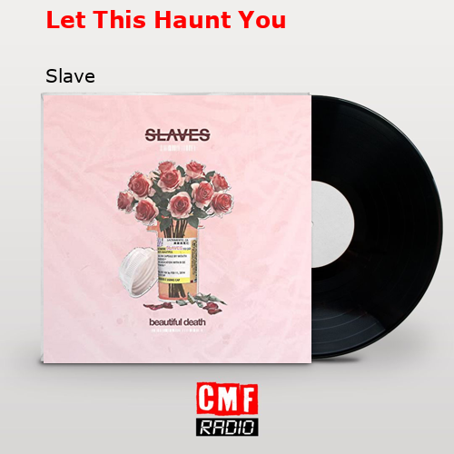 Let This Haunt You – Slave