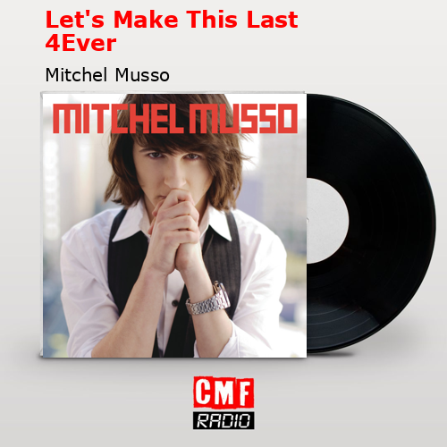 Let’s Make This Last 4Ever – Mitchel Musso