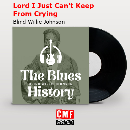 La historia y el significado de la canción 'Lord I Just Can't Keep From