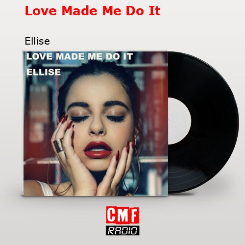 La historia y el significado de la canción 'Love Made Me Do It Ellise