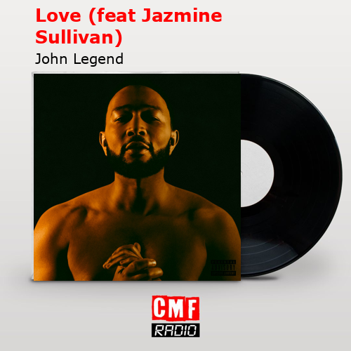 Love (feat Jazmine Sullivan) – John Legend