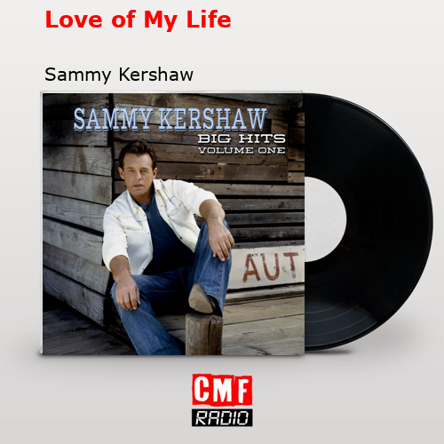 Love of My Life – Sammy Kershaw