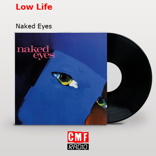 Low Life – Naked Eyes