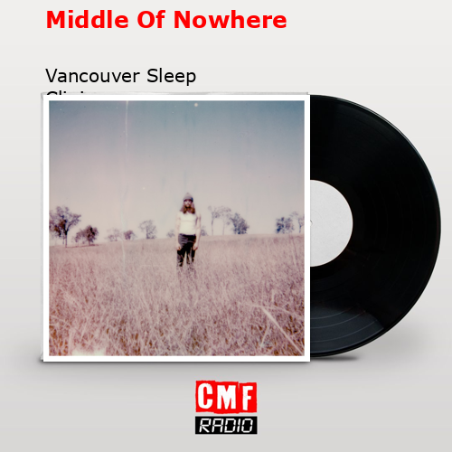 Middle Of Nowhere – Vancouver Sleep Clinic