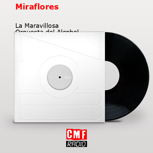Miraflores – La Maravillosa Orquesta del Alcohol