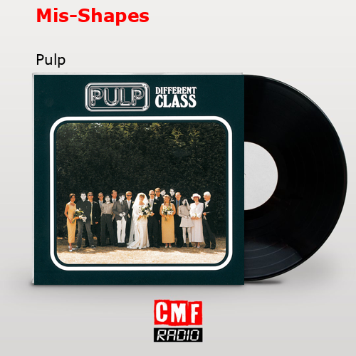 Mis-Shapes – Pulp