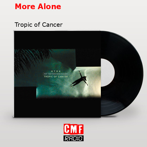 More Alone – Tropic of Cancer
