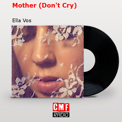 La Historia Y El Significado De La Canción Mother Dont Cry Ella Vos