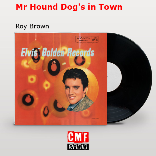 Mr Hound Dog’s in Town – Roy Brown