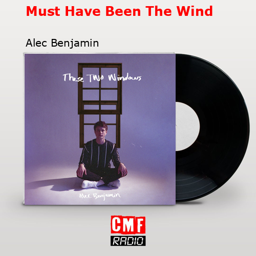 Must Have Been The Wind – Alec Benjamin