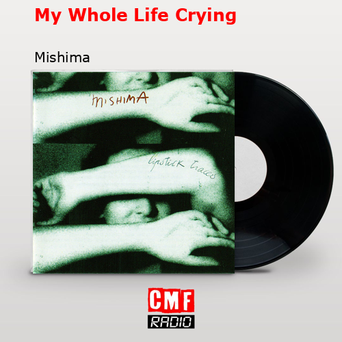 My Whole Life Crying – Mishima