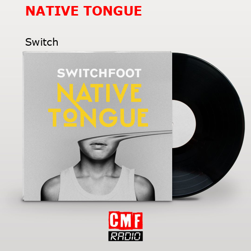 NATIVE TONGUE – Switch