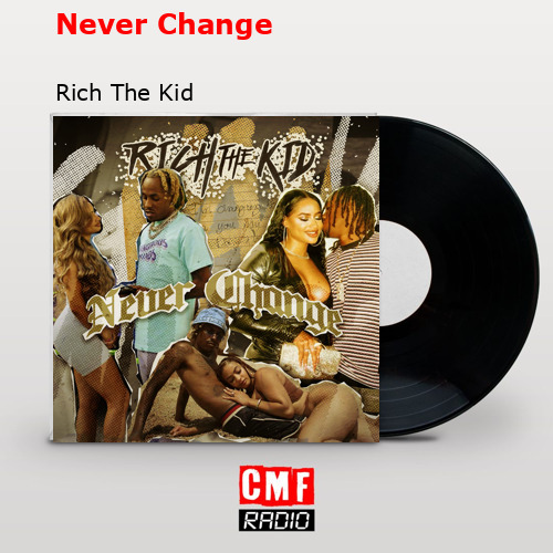 Never Change – Rich The Kid