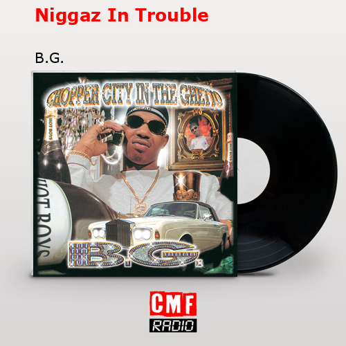 Niggaz In Trouble – B.G.