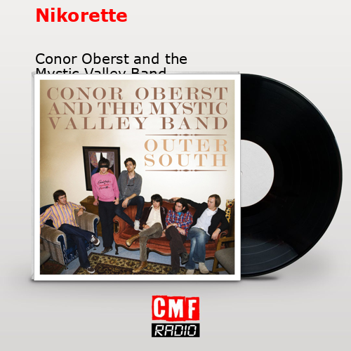 Nikorette – Conor Oberst and the Mystic Valley Band