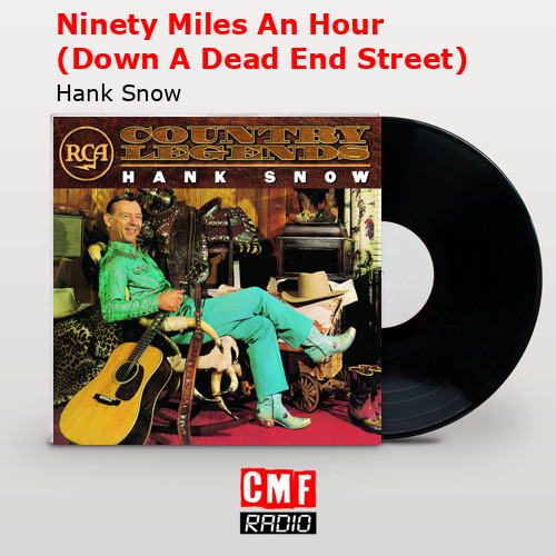 Ninety Miles An Hour (Down A Dead End Street) – Hank Snow
