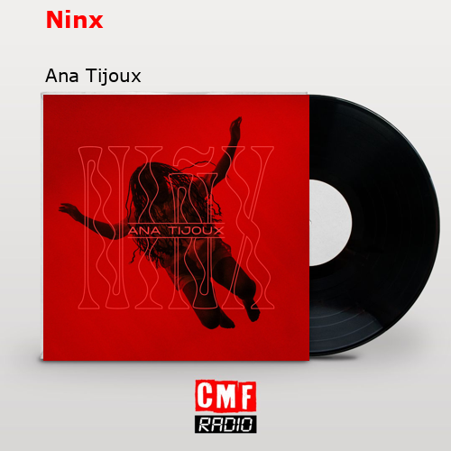 Ninx – Ana Tijoux