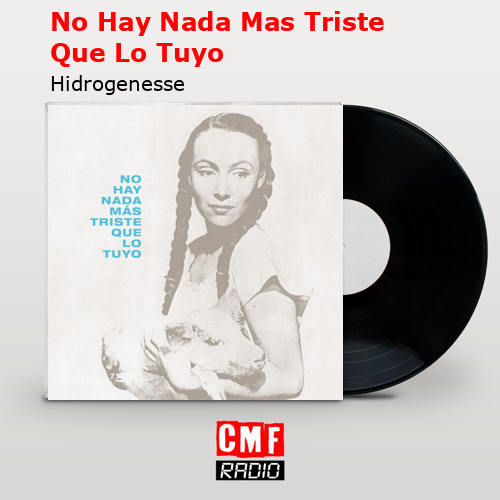 No Hay Nada Mas Triste Que Lo Tuyo – Hidrogenesse