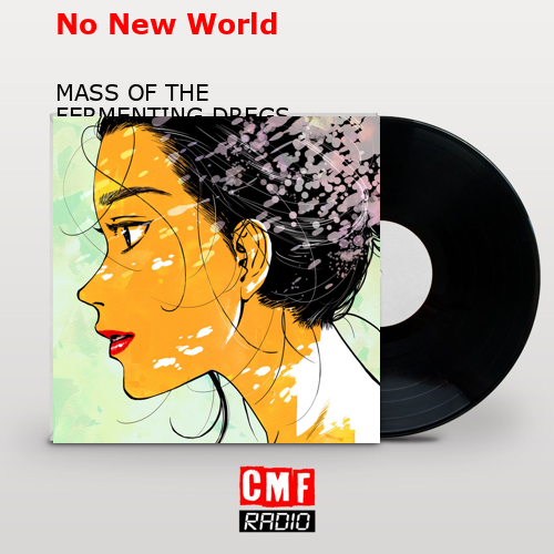 No New World – MASS OF THE FERMENTING DREGS
