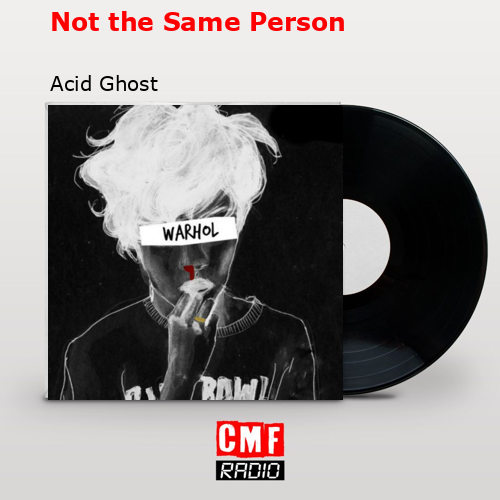 Not the Same Person – Acid Ghost