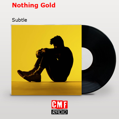 Nothing Gold – Subtle