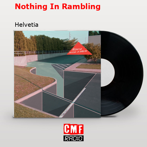 Nothing In Rambling – Helvetia