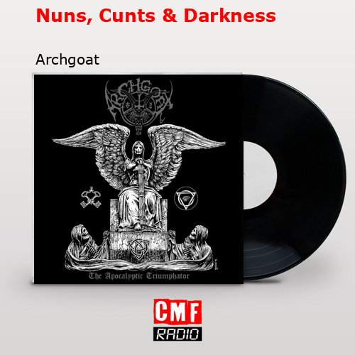Nuns, Cunts & Darkness – Archgoat