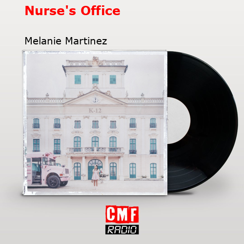 Nurse’s Office – Melanie Martinez