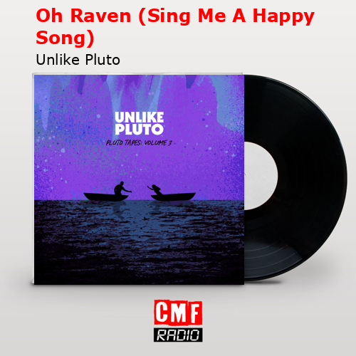 Oh Raven (Sing Me A Happy Song) – Unlike Pluto