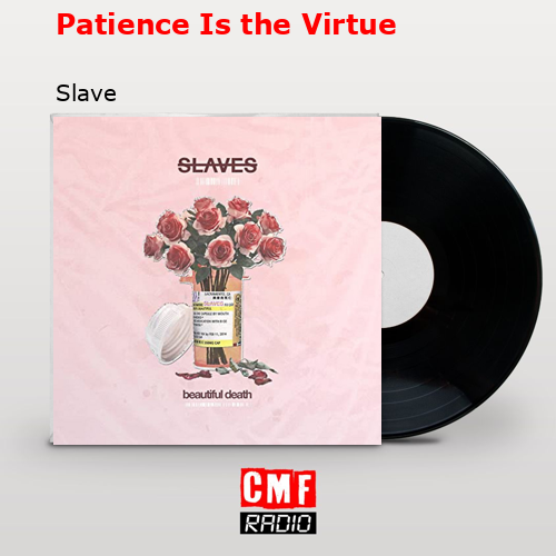 Patience Is the Virtue – Slave
