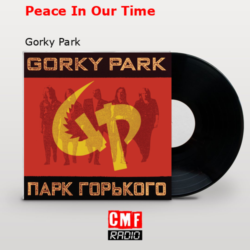 Peace In Our Time – Gorky Park