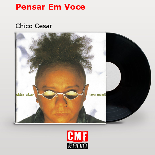 Pensar Em Voce – Chico Cesar