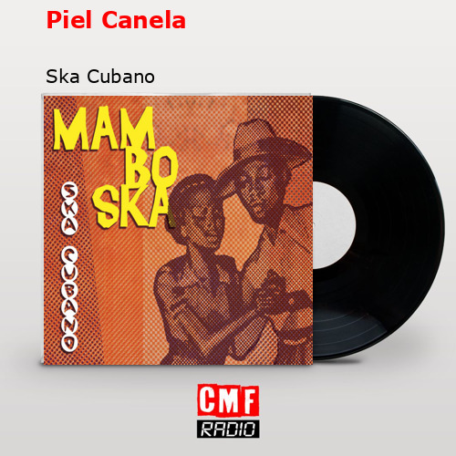 Piel Canela – Ska Cubano