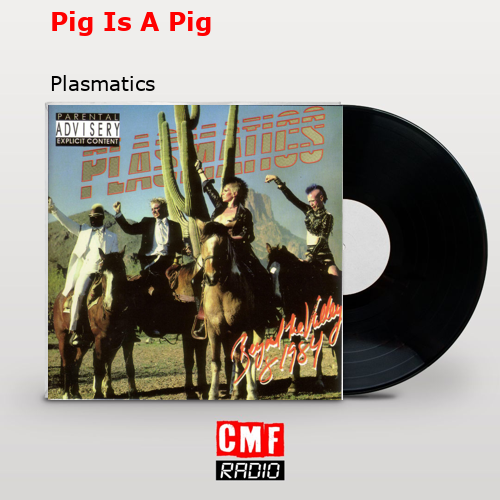 Pig Is A Pig – Plasmatics