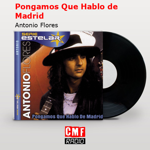 Pongamos Que Hablo de Madrid – Antonio Flores